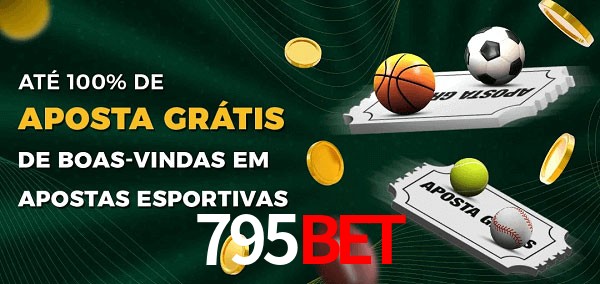 795BETbet Ate 100% de Aposta Gratis